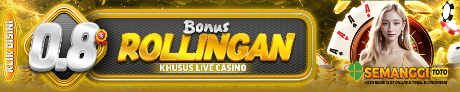 BONUS ROLLINGAN LIVE CASINO SEMANGGITOTO
